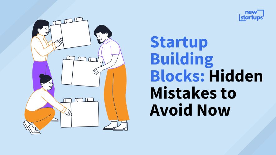 Startup Building Blocks: Hidden Mistakes to Avoid Now