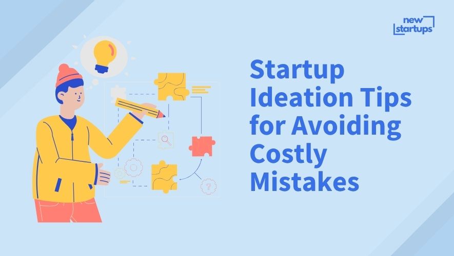 Startup Ideation Tips for Avoiding Costly Mistakes