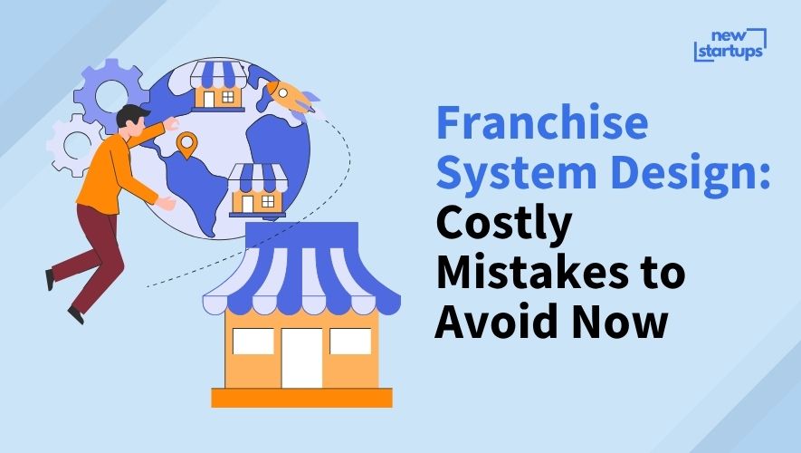 Franchise System Design: Costly Mistakes to Avoid Now