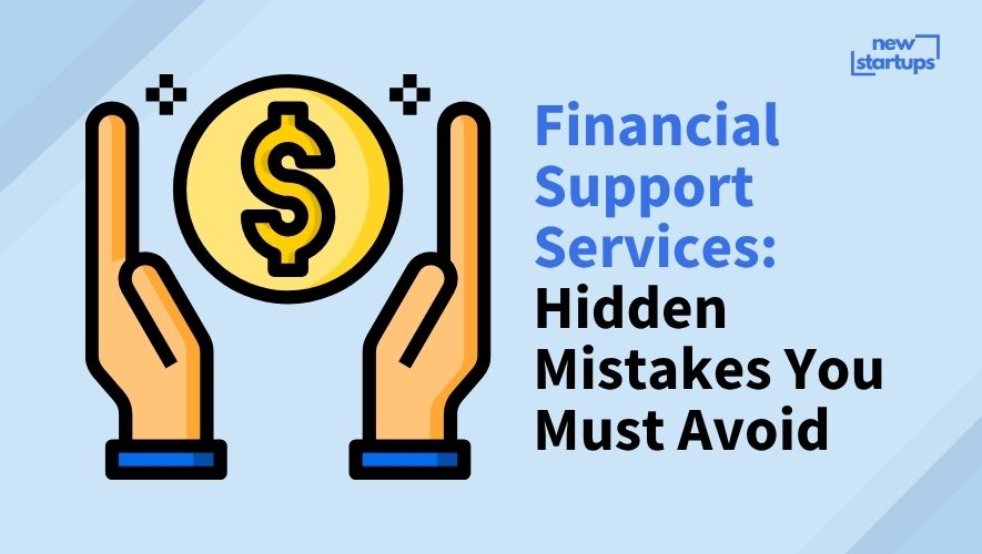 Financial Support Services: Hidden Mistakes You Must Avoid