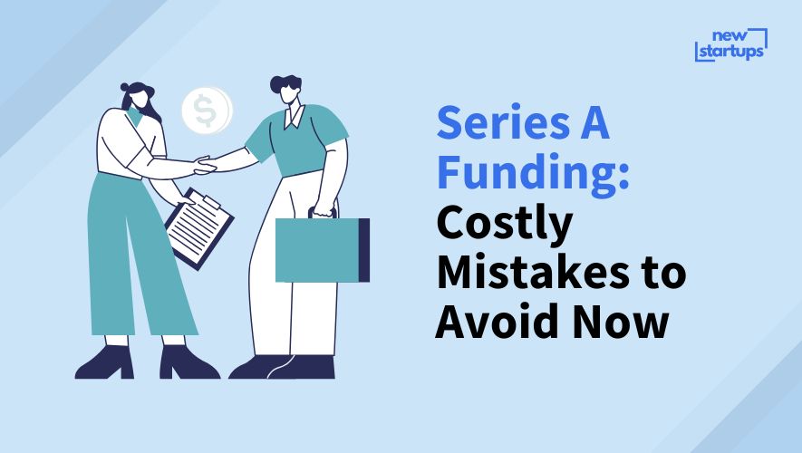 Series A Funding: Costly Mistakes to Avoid Now