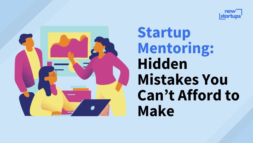 Startup Mentoring: Hidden Mistakes You Can't Afford to Make