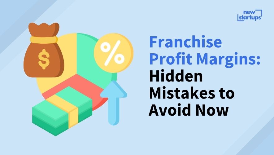Franchise Profit Margins: Hidden Mistakes to Avoid Now