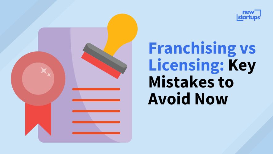 Franchising vs Licensing: Key Mistakes to Avoid Now