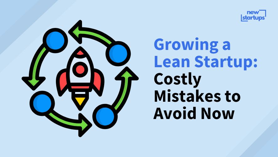 Growing a Lean Startup: Costly Mistakes to Avoid Now