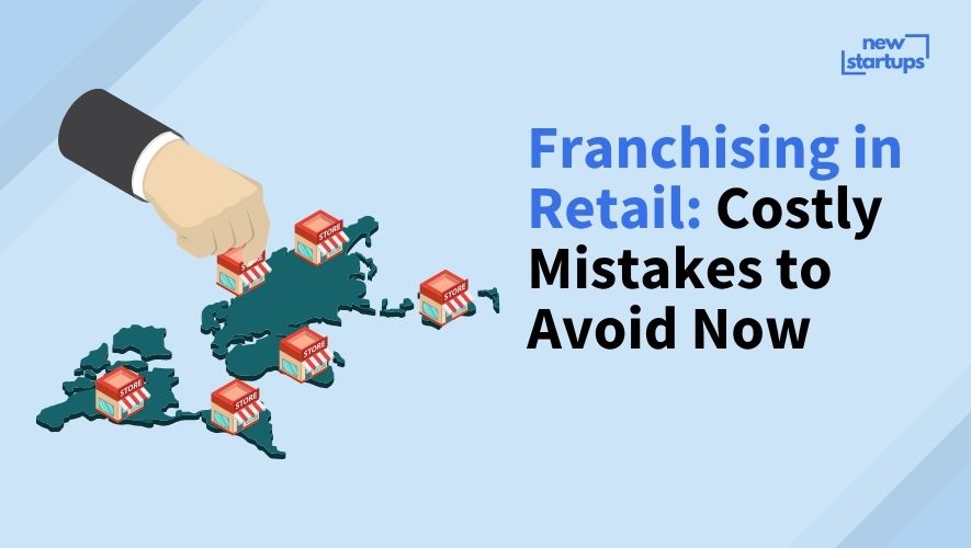Franchising in Retail: Costly Mistakes to Avoid Now