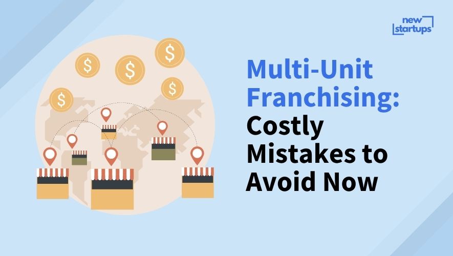 Multi-Unit Franchising: Costly Mistakes to Avoid Now