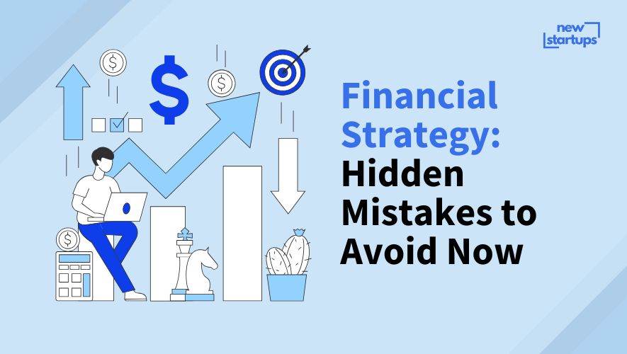 Financial Strategy: Hidden Mistakes to Avoid Now
