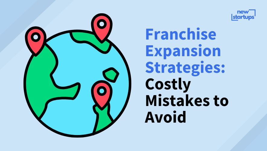 Franchise Expansion Strategies: Costly Mistakes to Avoid