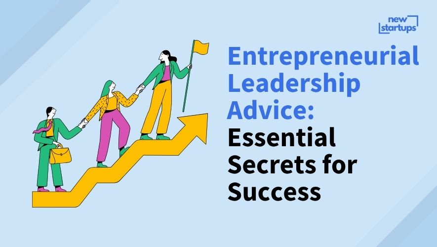 Entrepreneurial Leadership Advice: Essential Secrets for Success