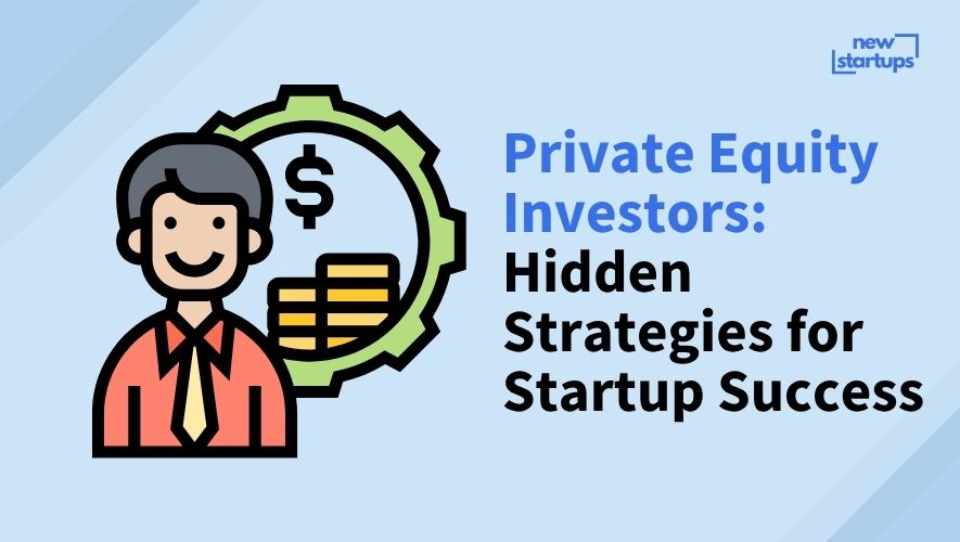 Private Equity Investors: Hidden Strategies for Startup Success