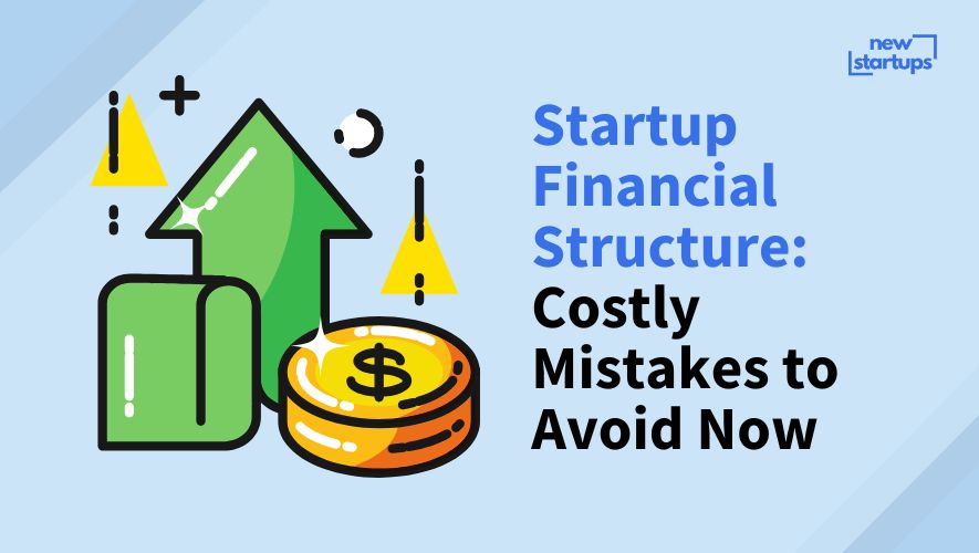 Startup Financial Structure: Costly Mistakes to Avoid Now