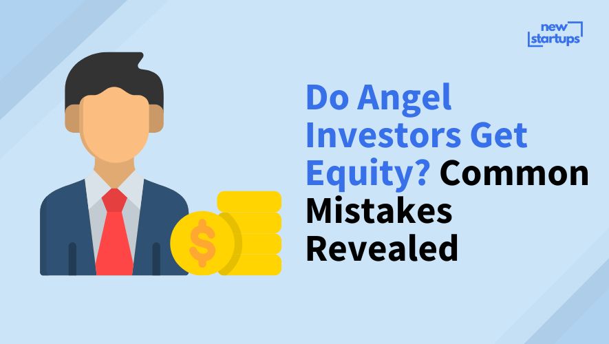 Do Angel Investors Get Equity? Common Mistakes Revealed