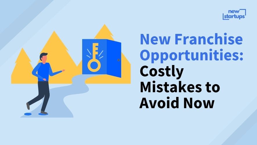 New Franchise Opportunities: Costly Mistakes to Avoid Now