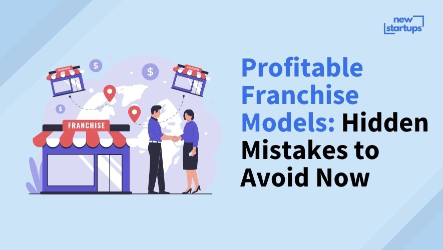 Profitable Franchise Models: Hidden Mistakes to Avoid Now