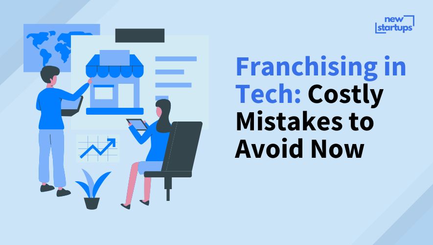 Franchising in Tech: Costly Mistakes to Avoid Now