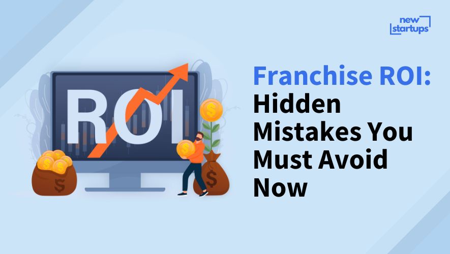 Franchise ROI: Hidden Mistakes You Must Avoid Now
