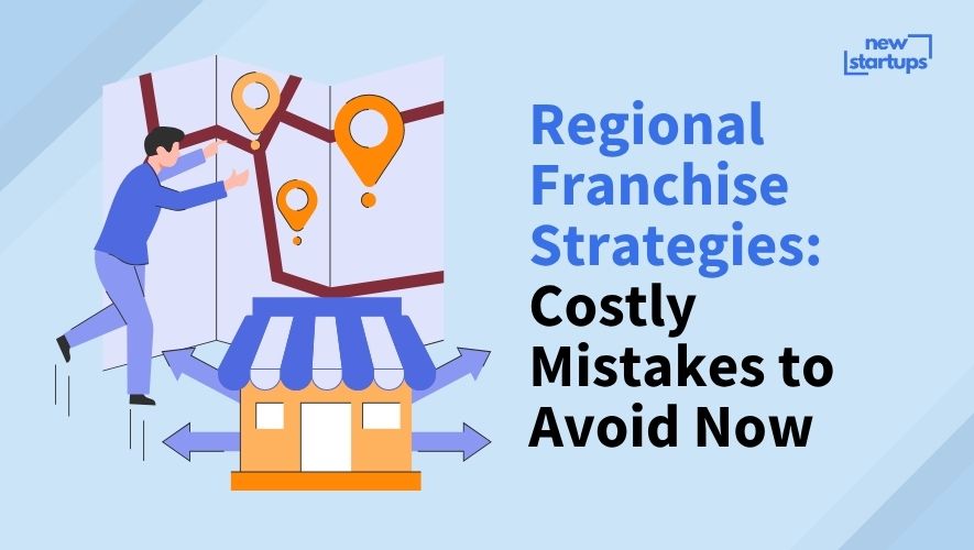 Regional Franchise Strategies: Costly Mistakes to Avoid Now