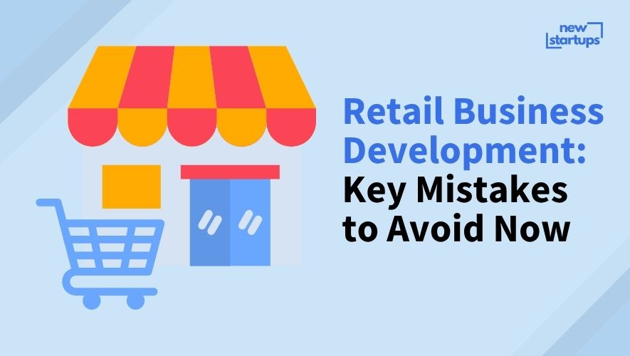 Retail Business Development: Key Mistakes to Avoid Now