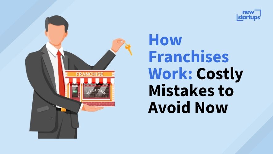 How Franchises Work: Costly Mistakes to Avoid Now