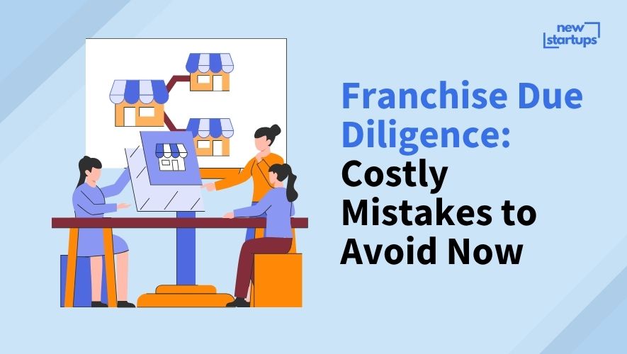 Franchise Due Diligence: Costly Mistakes to Avoid Now