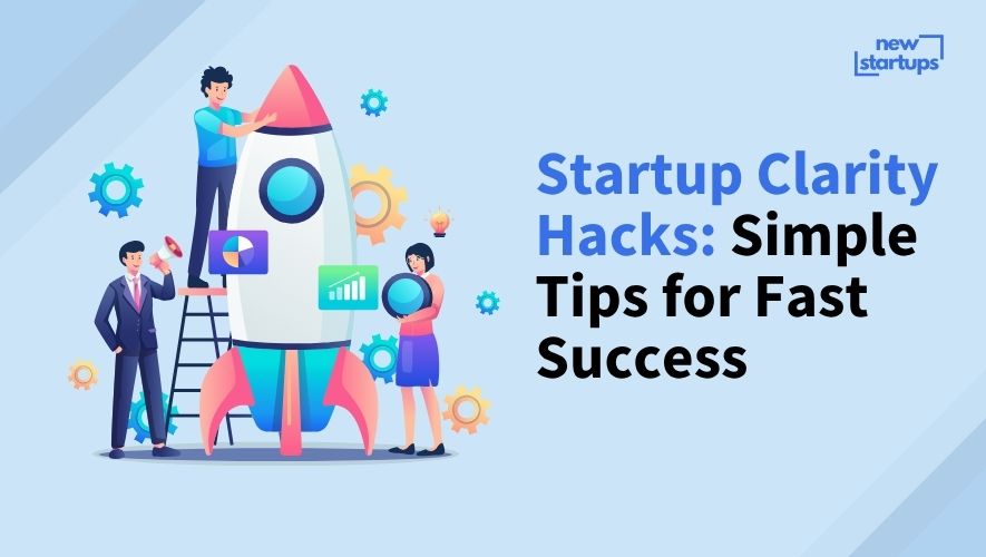 Startup Clarity Hacks: Simple Tips for Fast Success
