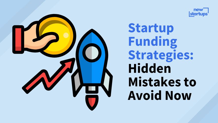 Startup Funding Strategies: Hidden Mistakes to Avoid Now