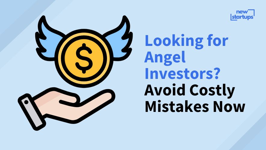 Looking for Angel Investors? Avoid Costly Mistakes Now