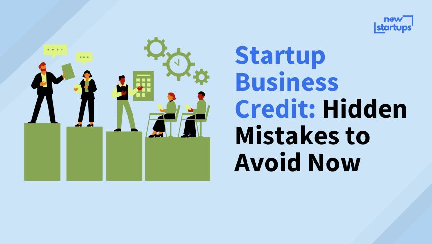 Startup Business Credit: Hidden Mistakes to Avoid Now