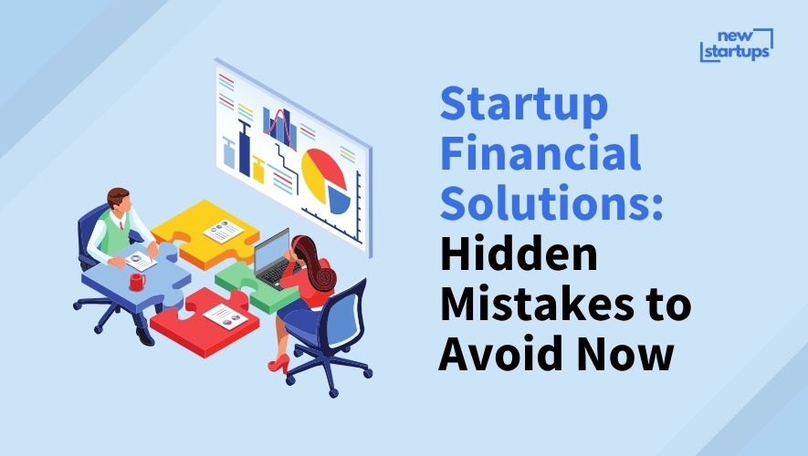 Startup Financial Solutions: Hidden Mistakes to Avoid Now
