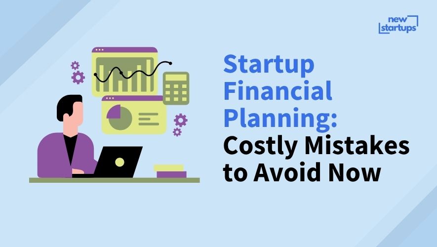 Startup Financial Planning: Costly Mistakes to Avoid Now