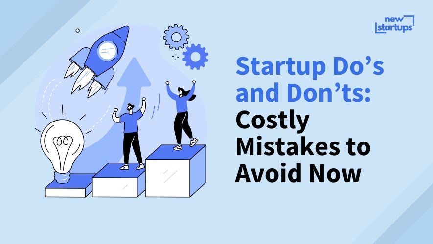 Startup Do’s and Don’ts: Costly Mistakes to Avoid Now