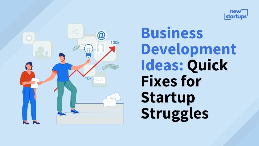 Business Development Ideas: Quick Fixes for Startup Struggles