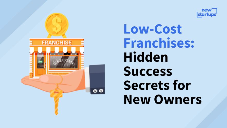 Low-Cost Franchises: Hidden Success Secrets for New Owners