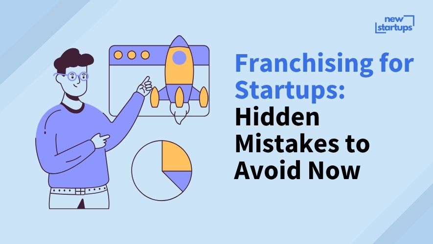 Franchising for Startups: Hidden Mistakes to Avoid Now