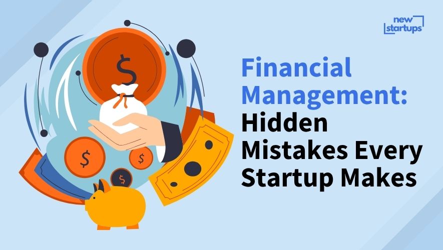 Financial Management: Hidden Mistakes Every Startup Makes
