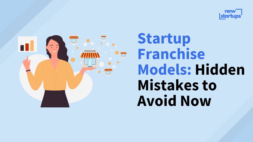 Startup Franchise Models: Hidden Mistakes to Avoid Now