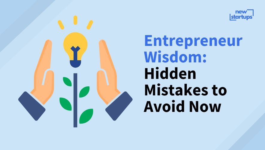Entrepreneur Wisdom: Hidden Mistakes to Avoid Now