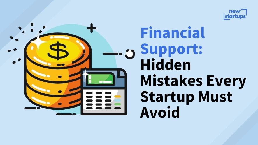 Financial Support: Hidden Mistakes Every Startup Must Avoid