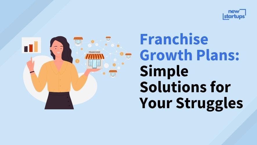 Franchise Growth Plans: Simple Solutions for Your Struggles