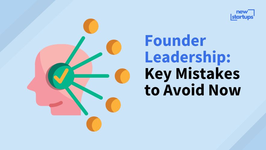 Founder Leadership: Key Mistakes to Avoid Now