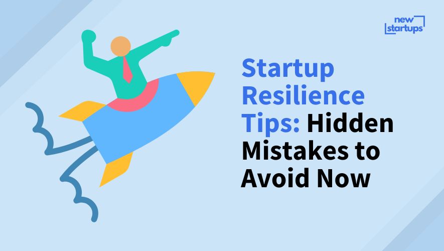 Startup Resilience Tips: Hidden Mistakes to Avoid Now