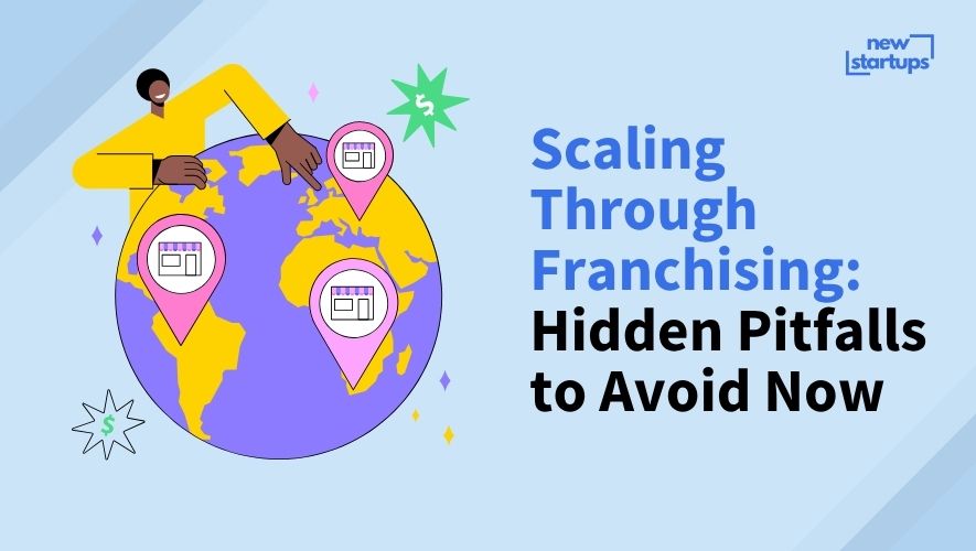 Scaling Through Franchising: Hidden Pitfalls to Avoid Now